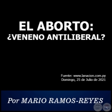 EL ABORTO: ¿VENENO ANTILIBERAL? - Por MARIO RAMOS-REYES - Domingo, 25 de Julio de 2021